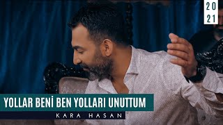 Kara Hasan  Yollar Beni Ben Yolları Unuttum  © Official Video 2021 [upl. by Helban]