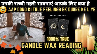 ❤️CANDLE WAX READING  AAP DONO KI TRUE FEELINGS  UNKI CURRENT FEELINGS TODAY  HINDI TAROT [upl. by Eveam]