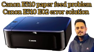 Canon E510 Paper Feed problem  Canon E510 Error E02 solve [upl. by Ennaecarg942]