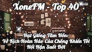 XoneFM  Top40  Hạt Giống Tâm Hồn Vở Kịch Hoàn Hảo Của Chồng Khiến Tôi Hối Hận Suốt Đời [upl. by Alian]