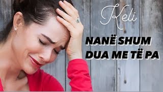 Keli  NANË SHUM DUA ME TË PA  Official Video 4K [upl. by Stephania685]