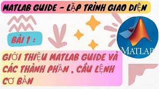 MATLAB GUIDE  BÀI 1  GIỚI THIỆU TỔNG QUAN CÁC THÀNH PHẦN VÀ THAO TÁC CƠ BẢN TRONG MATLAB GUIDE [upl. by Aretak]