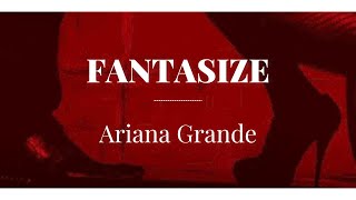 Fantasize  Ariana Grande lyrics [upl. by Ayekim]