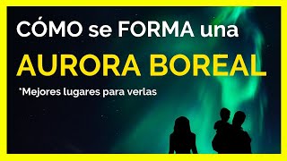 AURORAS BOREALES ¿QUÉ SON y ¿CÓMO se FORMAN [upl. by Tati]