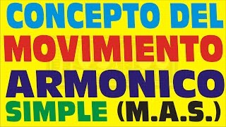 MOVIMIENTO ARMONICO SIMPLECONCEPTO DE MAS [upl. by Friede412]