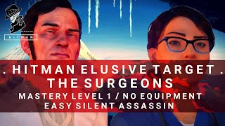 HITMAN  Elusive Target 20  The Surgeons  Easy Silent Assassin  Mastery Level 1 [upl. by Mlohsihc499]