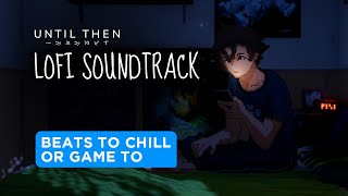 Until Then Lofi Soundtrack  Beats to chillgame to [upl. by Adnamaa]