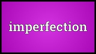 Imperfection Meaning [upl. by Pearson]