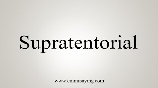 How To Say Supratentorial [upl. by Hannad]