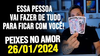 ESSA PESSOA VAI FAZER DE TUDO PARA FICAR COM VOCÊ PEIES NO AMOR SEXTA DIA 26012024 ❤️ [upl. by Levesque]