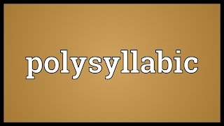 Polysyllabic Meaning [upl. by Sulakcin]