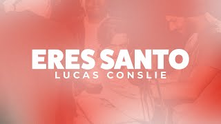 Lucas Conslie  Eres Santo [upl. by Namaj]