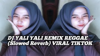 DJ YALI YALI REMIX REGGAE Slowed Reverb VIRAL TIKTOK [upl. by Yelmene]