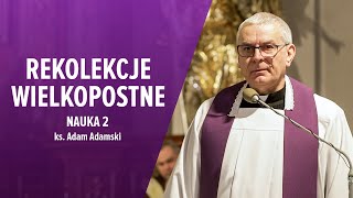 REKOLEKCJE WIELKOPOSTNE 2024  Nauka 2  ks Adam Adamski [upl. by Suolevram957]