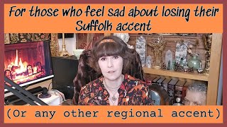 For those who feel sad about losing their Suffolk accent and any other regional accent [upl. by Eirot]