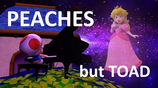 Peaches but Toad sings it [upl. by Ghiselin580]