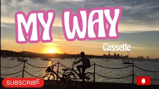 MY WAY  CASSETTE  lyrics [upl. by Ahsiatal433]