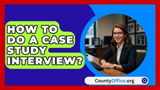 How To Do A Case Study Interview  CountyOfficeorg [upl. by Akinert]