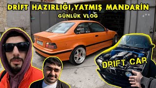 Drift Hazırlığı  Yatmış Mandarin  Günlük VLOG [upl. by Mozza]