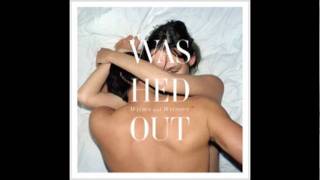 Washed Out  You and I [upl. by Johannes]