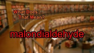 What does malondialdehyde mean [upl. by Beuthel]