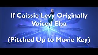 If Caissie Levy Originally Voiced Elsa Pitched Up to Movie Key [upl. by Bunker]