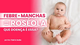 ROSÉOLA  FEBRE e manchas no bebê que DOENÇA é essa [upl. by Sirk848]