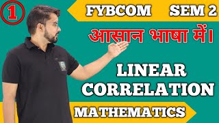 Linear Correlation FYBCom Sem 2 Maths  Linear Correlation  Mumbai University [upl. by Acire126]