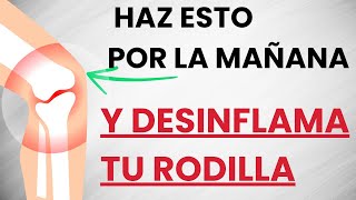 🦵Si tienes la RODILLA INFLAMADA y con DOLOR haz esto TODAS LAS MAÑANAS [upl. by Aribold]