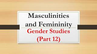 Masculinities and femininity Gender Studies Part 12 [upl. by Bloch]