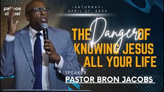 Danger of Knowing Jesus All Your Life  Pastor Bron Jacobs  Patmos Chapel Well Worship in Apopka FL [upl. by Lidda]