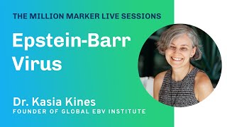 EpsteinBarr Virus with Dr Kasia Kines  The Million Marker Live Sessions [upl. by Korey]