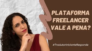 TradutorInicianteResponde  Plataformas freelancers valem a pena [upl. by Brezin]