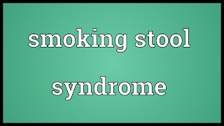 Smoking stool syndrome Meaning [upl. by Sahc]