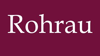 How to Pronounce Rohrau Correctly in German [upl. by Haines]