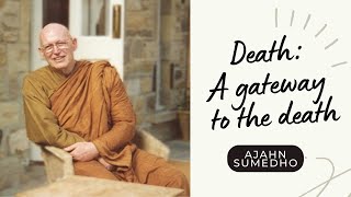 Ajahn Sumedho  108 Talks  36108  Death  a gateway to the death [upl. by Auhs265]