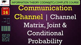 L16 Communication Channel  Channel Matrix Joint amp Conditional Probability  ITC Lectures Hindi [upl. by Nirra]