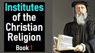 Institutes of the Christian Religion Book 1  John Calvin [upl. by Senalda]