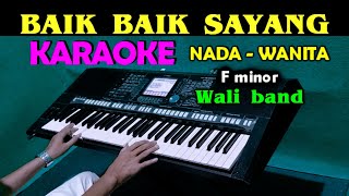 BAIK BAIK SAYANG  Wali Band  KARAOKE Nada Wanita [upl. by Chan938]