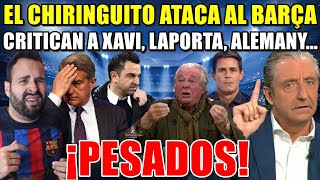 💥EL CHIRINGUITO ATACA al BARÇA  CRITICAN a XAVI LAPORTA y TODO  BASTA YA ¡PESADOS [upl. by Aimekahs]