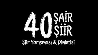 40 Şair 40 Şiir Yarışması amp Dinletisi [upl. by Cire]