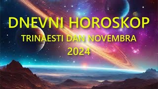 DNEVNI HOROSKOP TRINAESTI DAN NOVEMBRA 2024 [upl. by Eiltan]