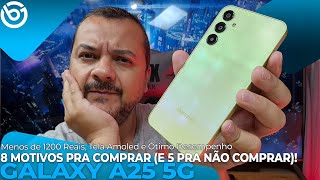 GALAXY A25 5G  Por Menos de 1200 Reais 8 Motivos PRA COMPRAR e 5 Motivos PRA NÃO COMPRAR [upl. by Artcele]