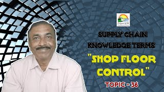 Shop Floor Control  Knowledge Terms  Supply Chain  TOPIC  36 [upl. by Corbet]