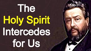 The Holy Spirits Intercession  Charles Spurgeon  Christian Audio Sermons [upl. by Alleda268]