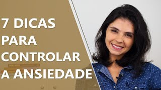 7 dicas para controlar a ansiedade • Psicologia • Casule Saúde e Bemestar [upl. by Adnilec]