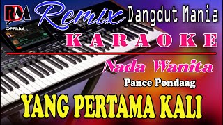 Yang Pertama Kali  Karaoke Nada Wanita Pance Pondaag  Dj Mix Dut Orgen Tunggal [upl. by Marabel]