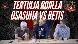 TERTULIA ROJILLA OSASUNA VS BETIS [upl. by Us]