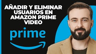 Cómo Agregar y Eliminar Usuarios en Amazon Prime Video [upl. by Eiramalegna]