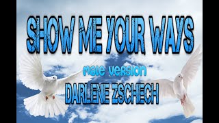 KARAOKE GOSPEL SONG  SHOW ME YOUR WAYS BY DARLENE ZSCHECH MALE VERSION [upl. by Rehtaeh]